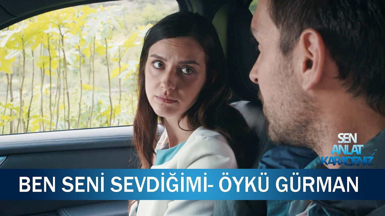 Ben seni sevdiğimi - Öykü Gürman  - Sen Anlat Karadeniz 13. Bölüm