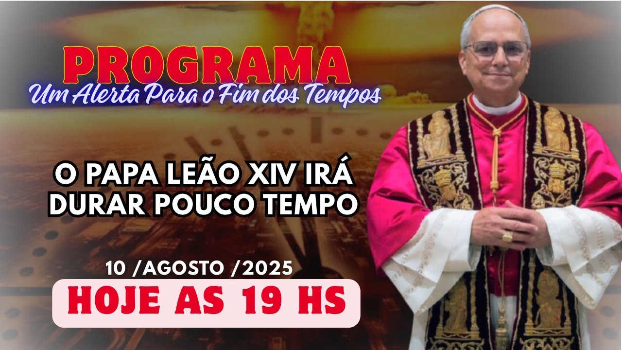 Programa Um Alerta !  Papa Le&atilde;o XIV Ir&aacute; durar Pouco Tempo ! 10/08/2025 Hoje as 19hs