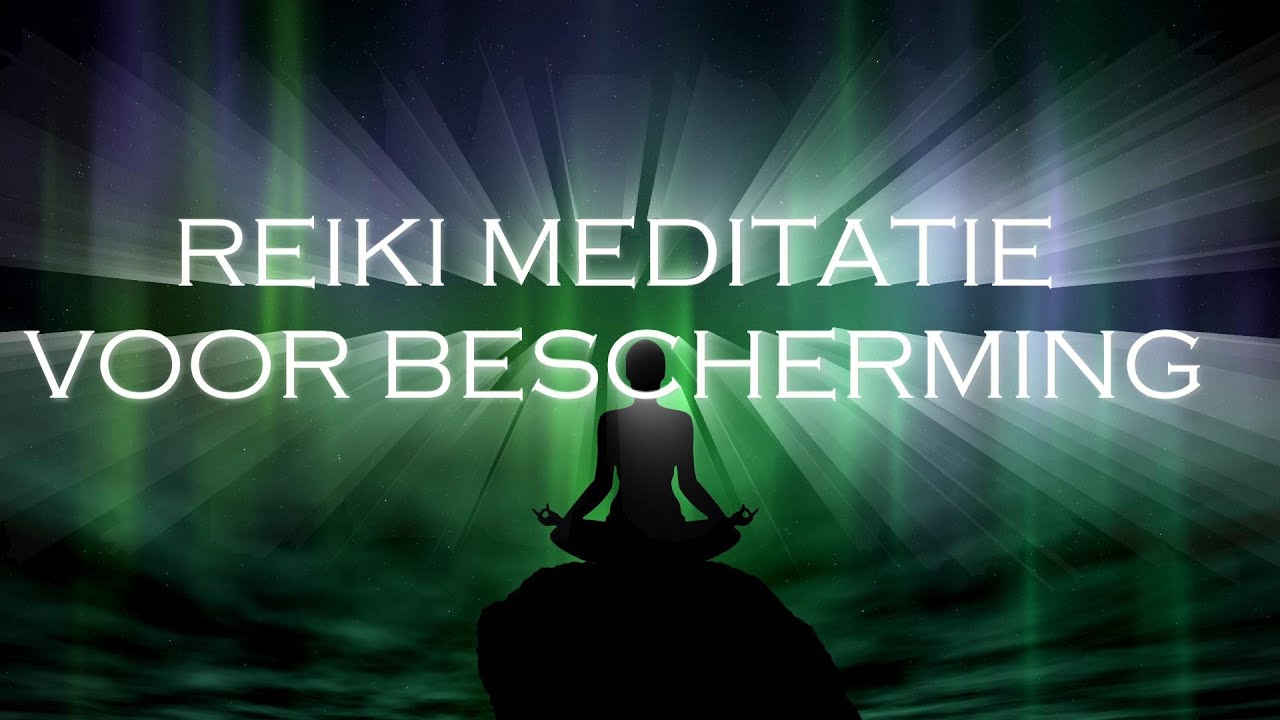 REIKI MEDITATIE VOOR BESCHERMING VAN JOUW ENERGIEVELD