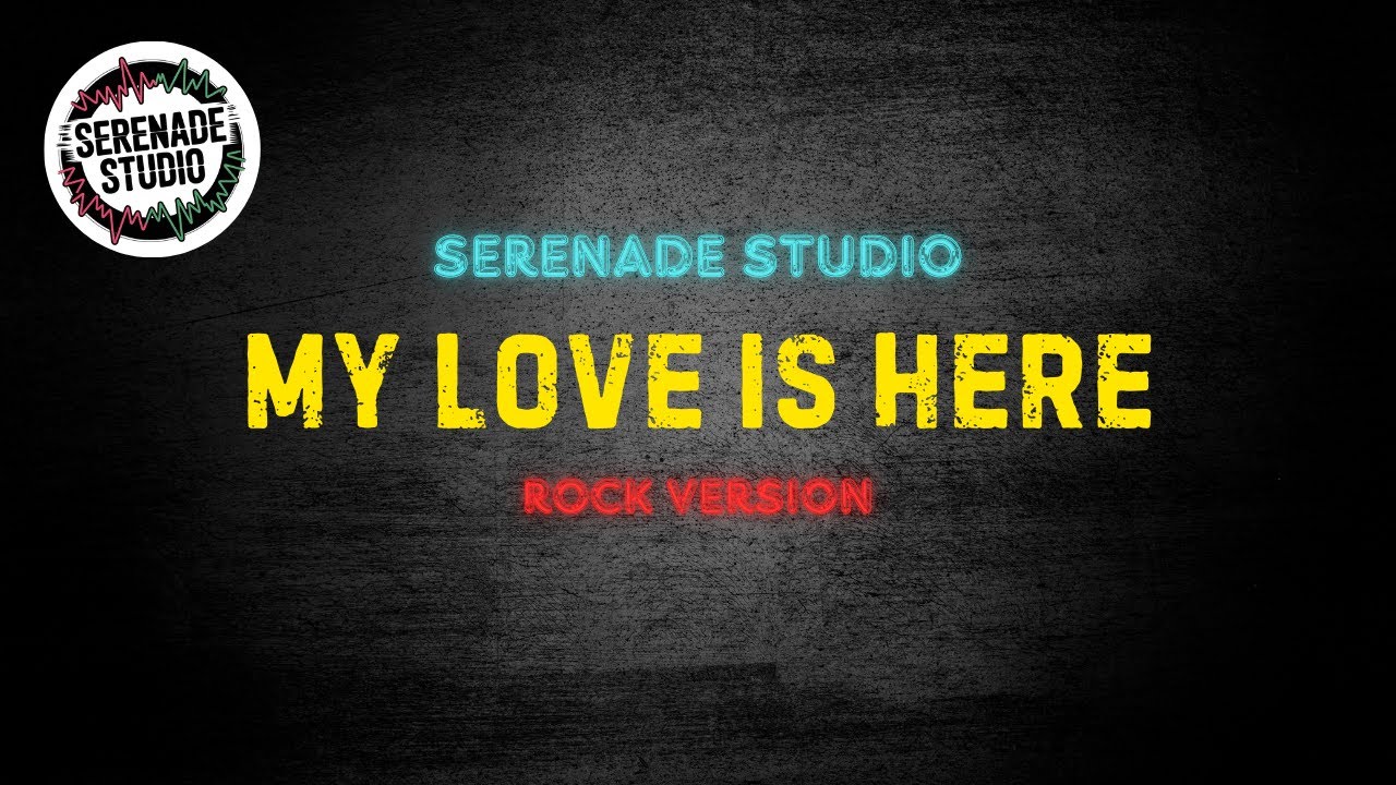 Serenade Studio - My Love Is Here (Rock Cover)