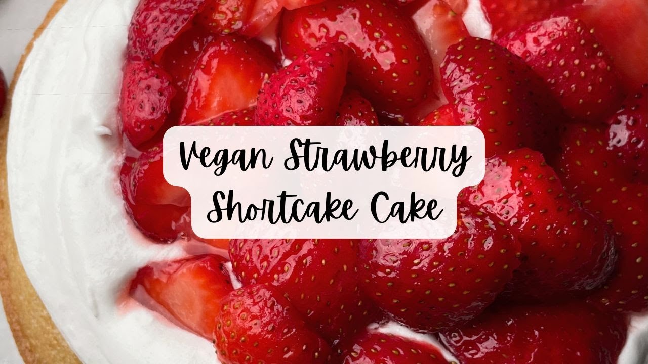 Vegan Strawberry Shortcake Cake