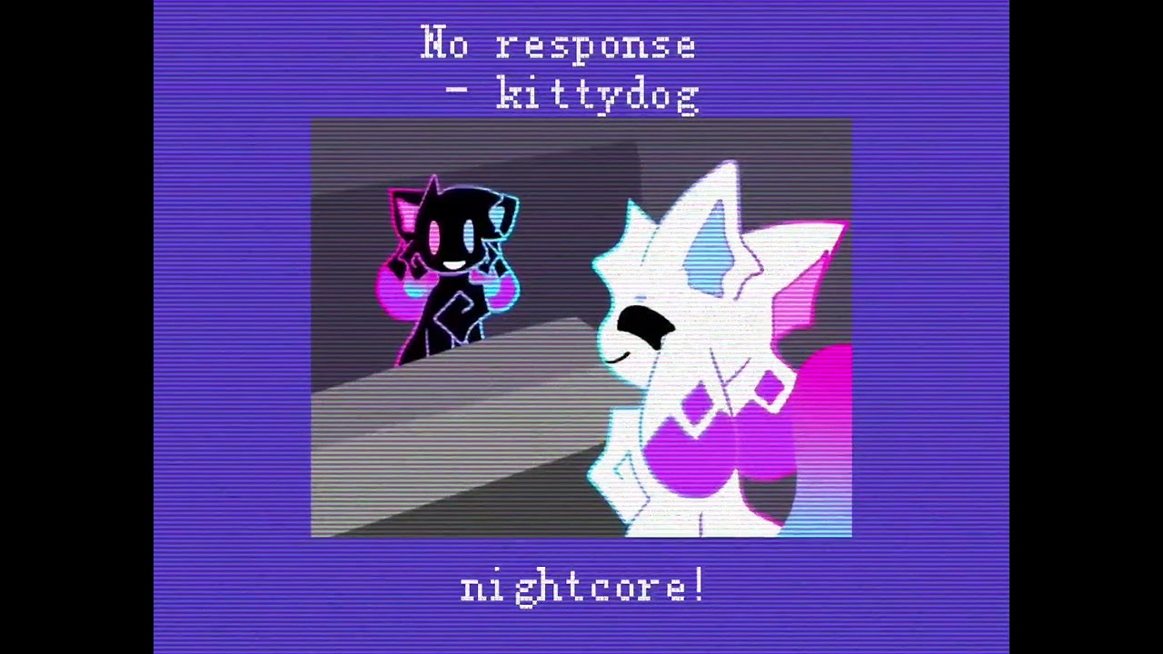 No response - Kittydog (sped up-nightcore!!)