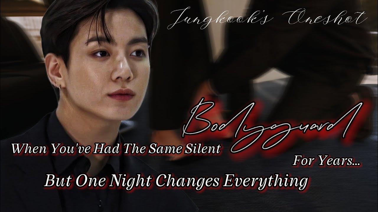 [JUNGKOOK FF] He Was Just Your Quiet Bodyguard Until You Fell in Love | BTS ONESHOT |