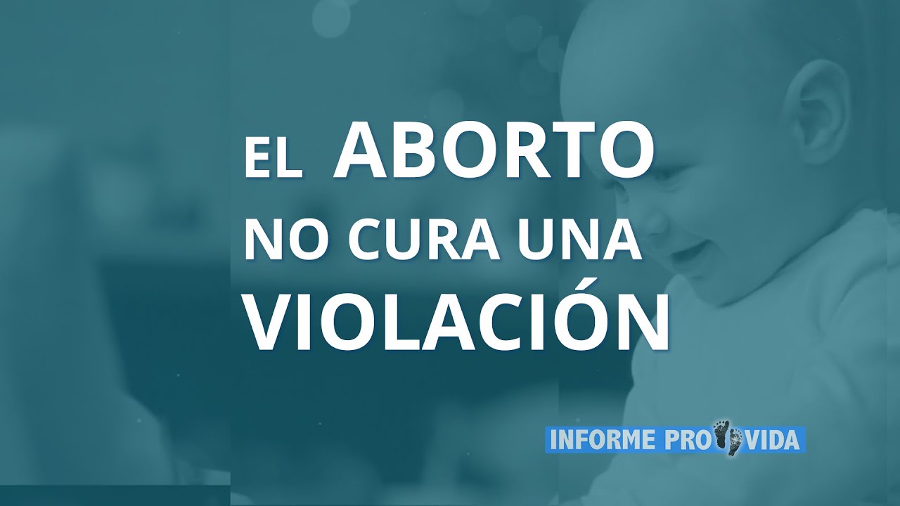 Informe Provida: El Aborto no Cura una Violaci&oacute;n 14|01|2022