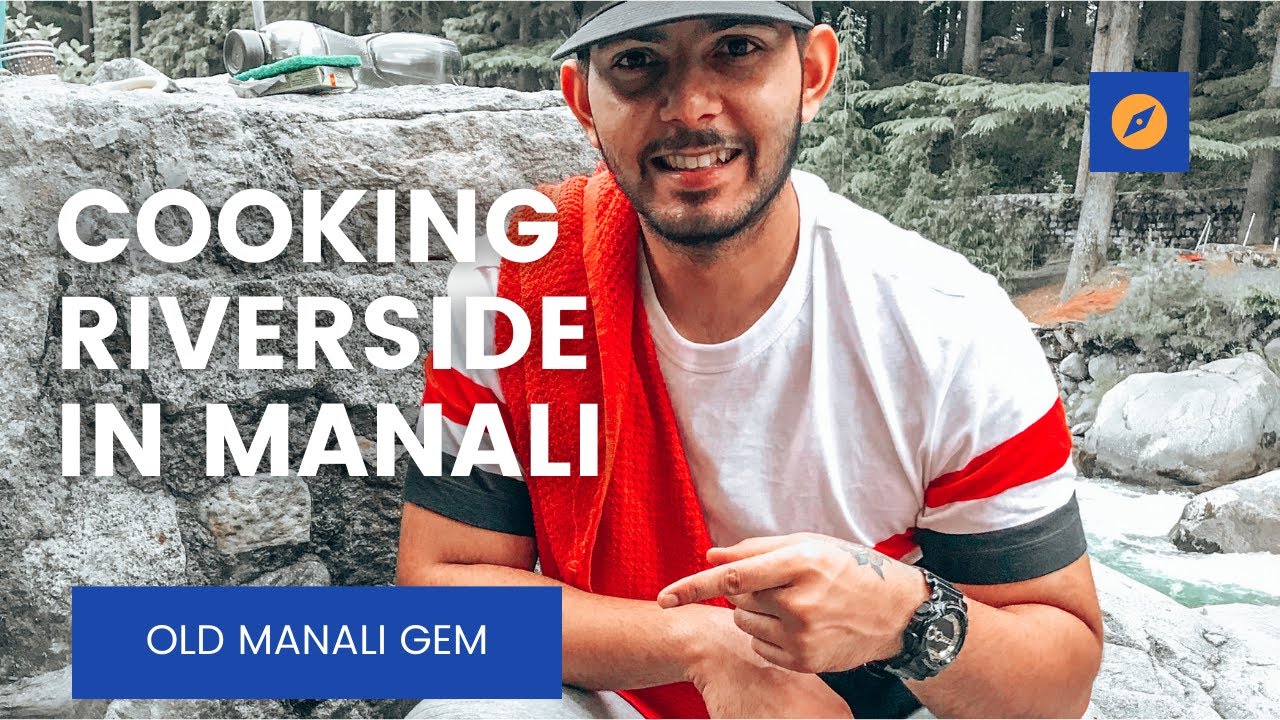 Things To Do In Manali | Cooking Riverside In Old Manali | A Day In Manali