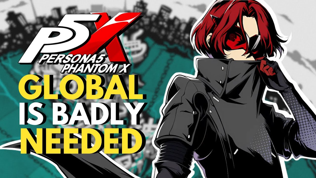 Why Persona 5X Needs To Come To Global Sooner Than Later