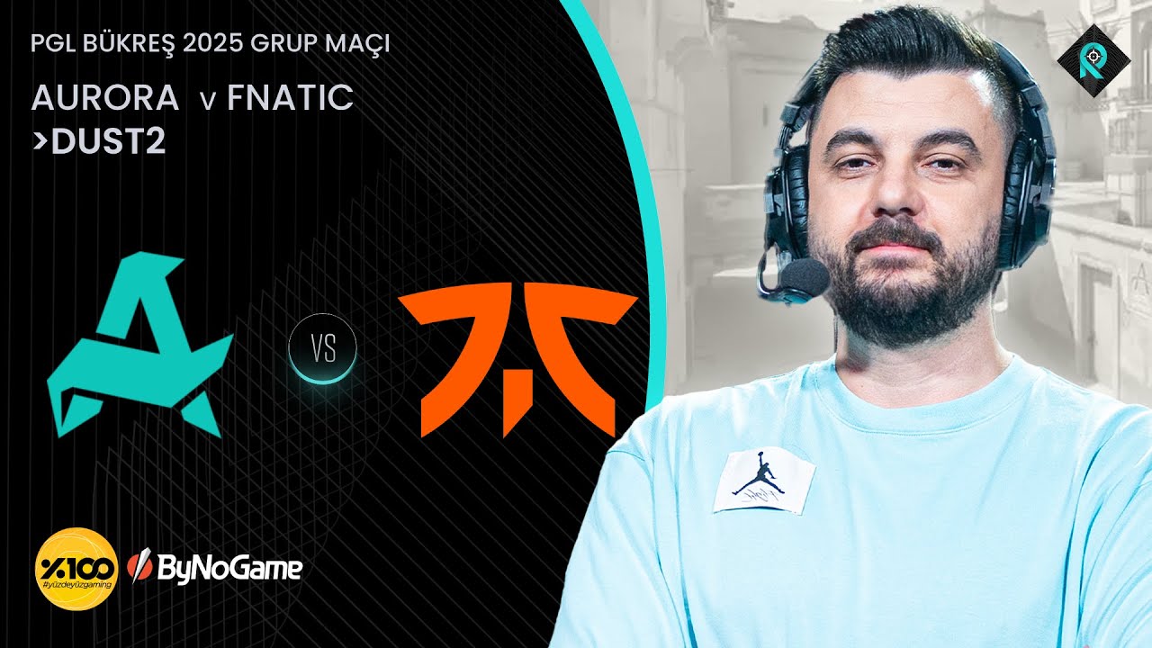 AURORA 🆚 FNATIC | 2. HARİTA DUST2 | Bo3 | PGL BÜKREŞ 2025