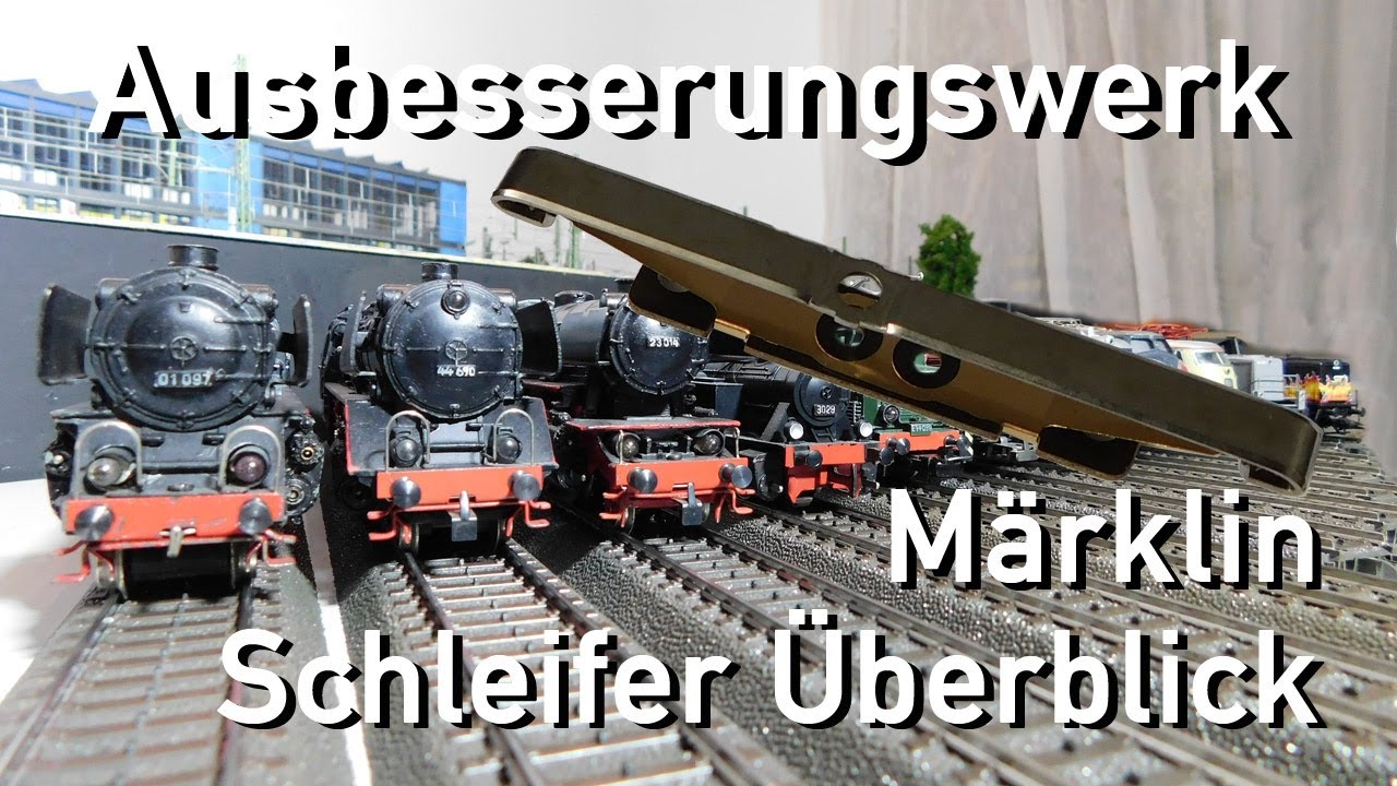 Ausbesserungswerk H0 Märklin Das kleine Schleifer 1x1 die wichtigsten Schleifer im Überblick