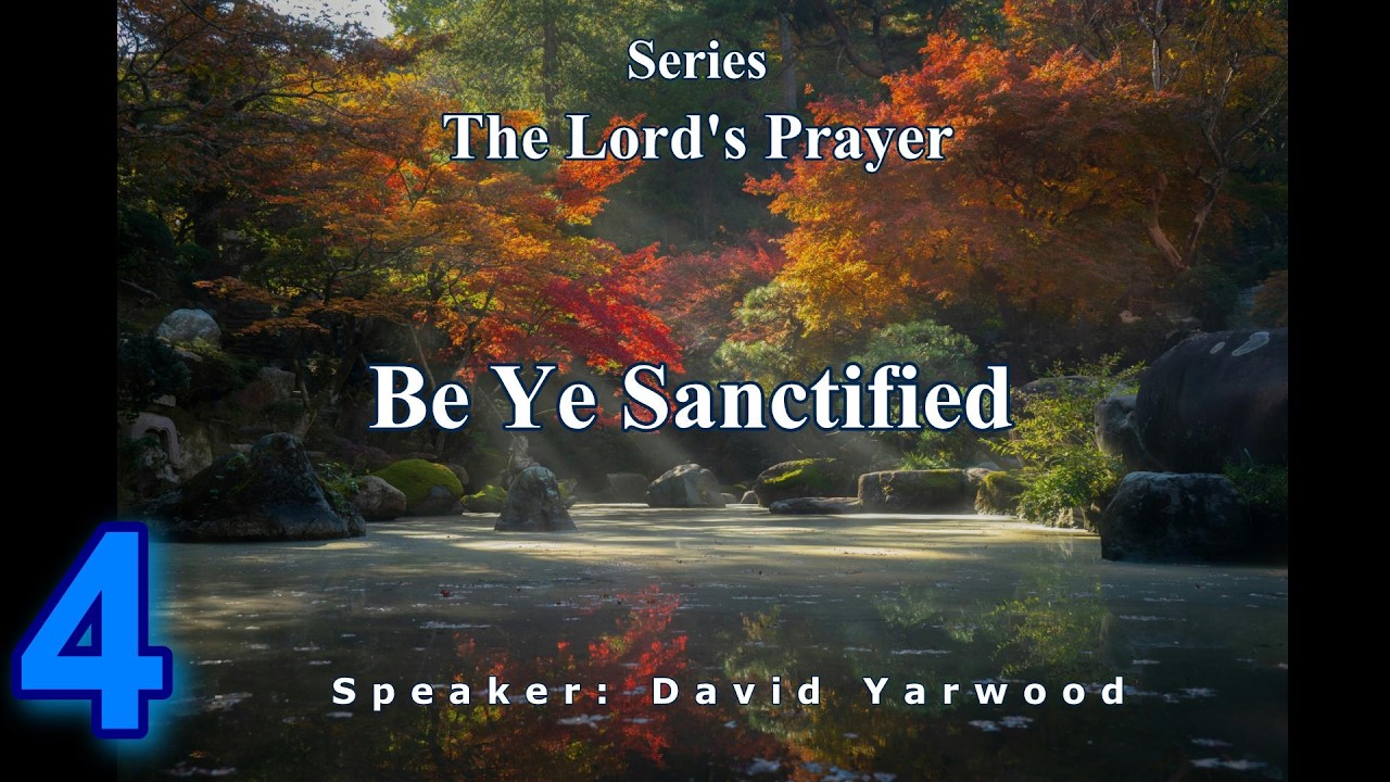 Series: The Lord's Prayer Part 4 — Be Ye Sanctified — David Yarwood