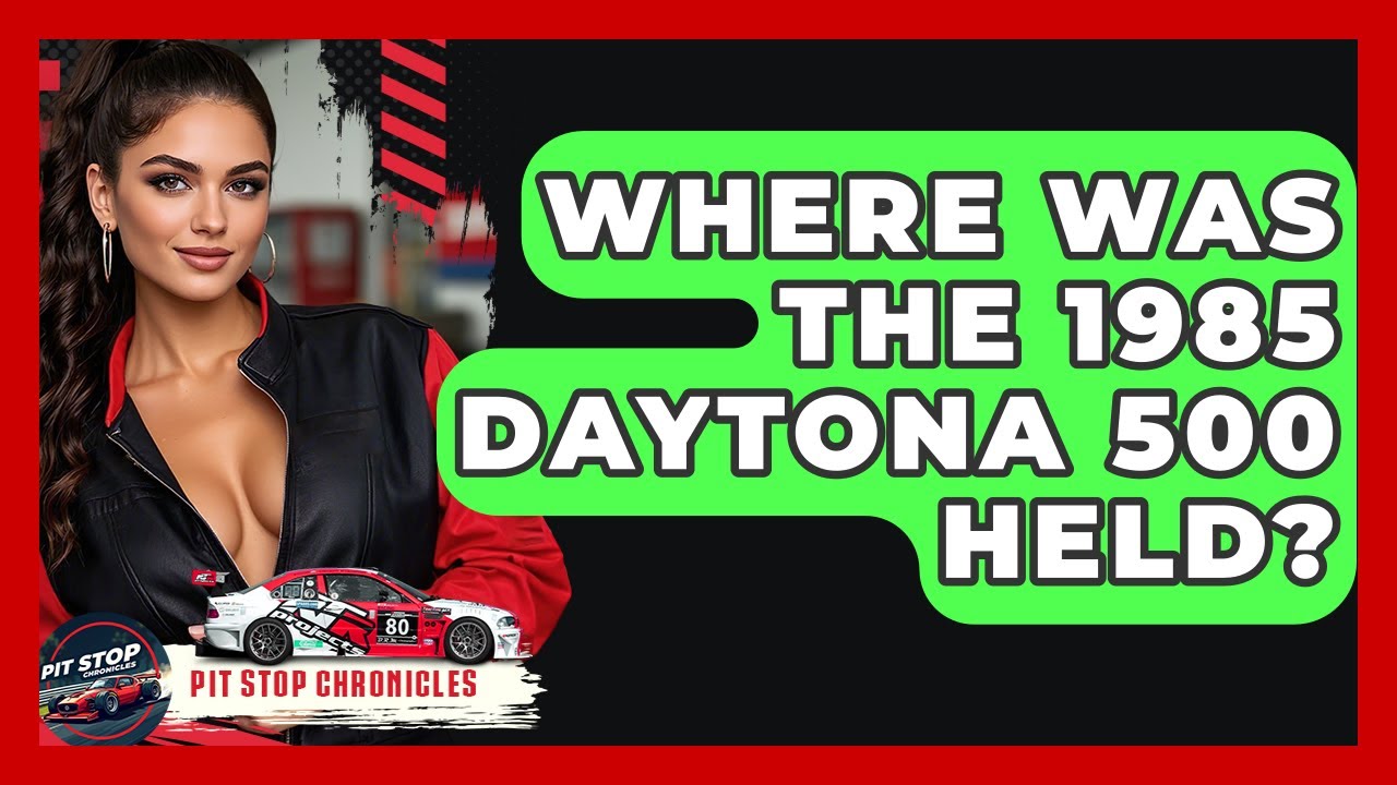 Where Was The 1985 Daytona 500 Held? - Pit Stop Chronicles