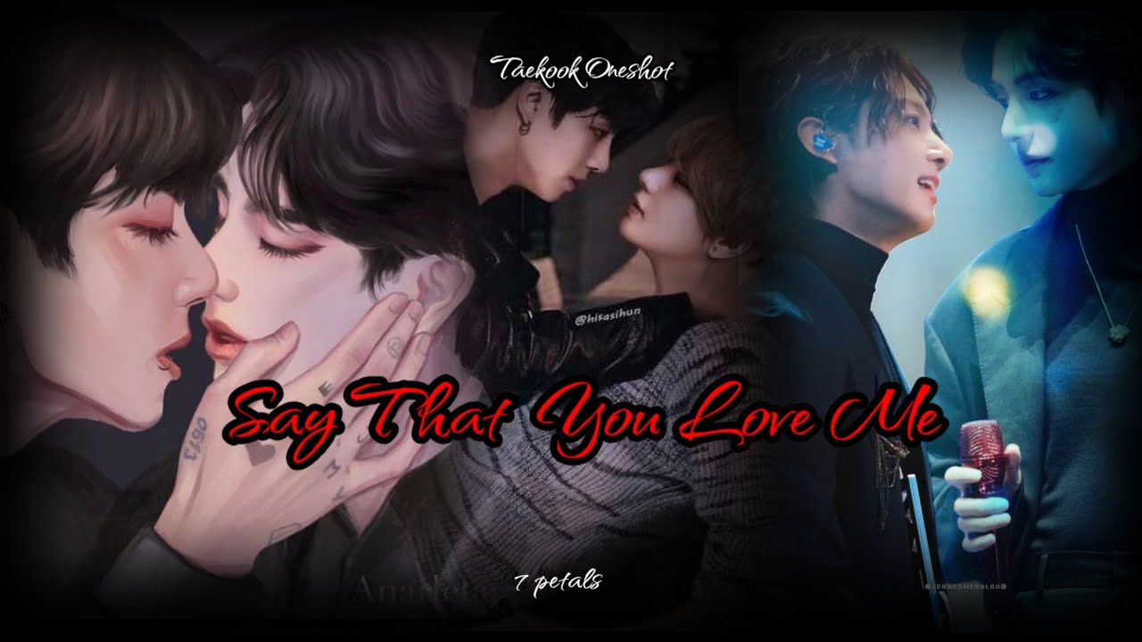 [Taekook Oneshot] `Say That You Love Me` {Top-Tae}
