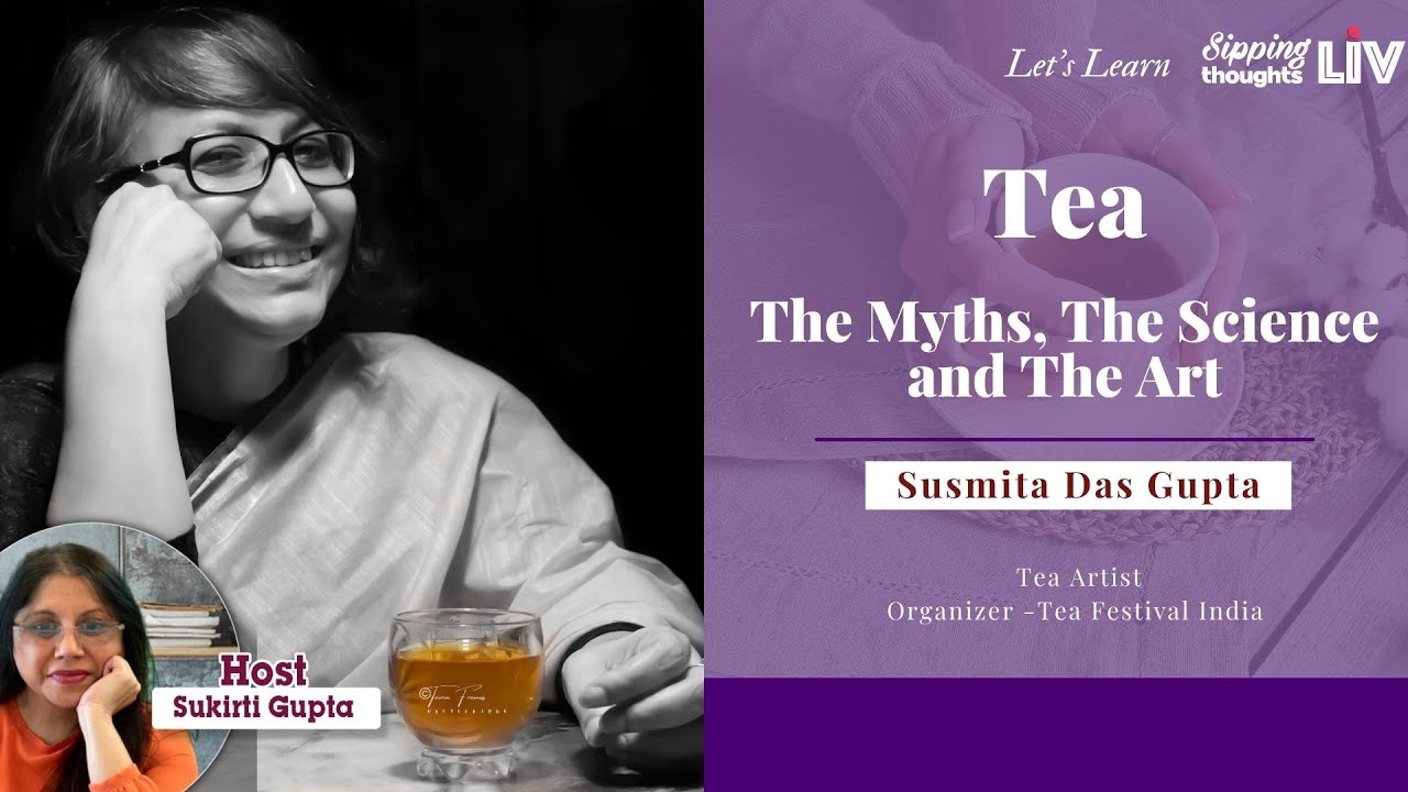 Tea - The Myths, The Science and The Art&rdquo; with Susmita Das Gupta