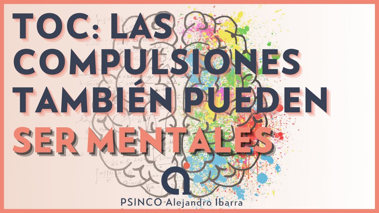TOC Las compulsiones tambi&eacute;n pueden ser mentales. Psic&oacute;logo Alejandro Ibarra