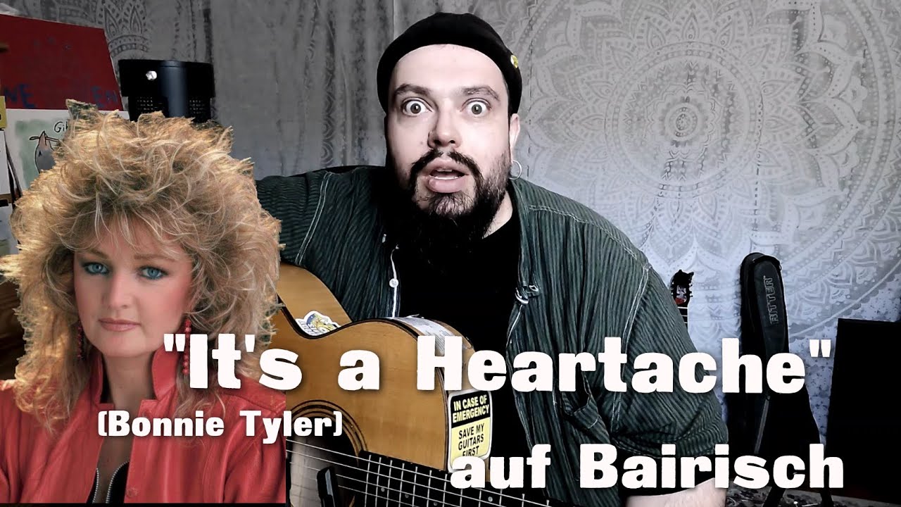 IT'S A HEARTACHE (Bonnie Tyler)  auf BAIRISCH