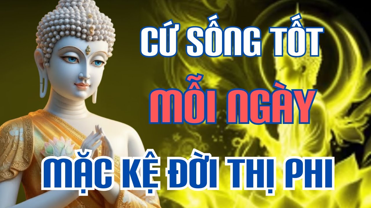 Lời Phật Dạy Thấu Tận Tim: Bỏ Ác Làm Lành Mới Có An Vui – hạnh phúc  Mặc Kệ Thiên Hạ Nói Gì !