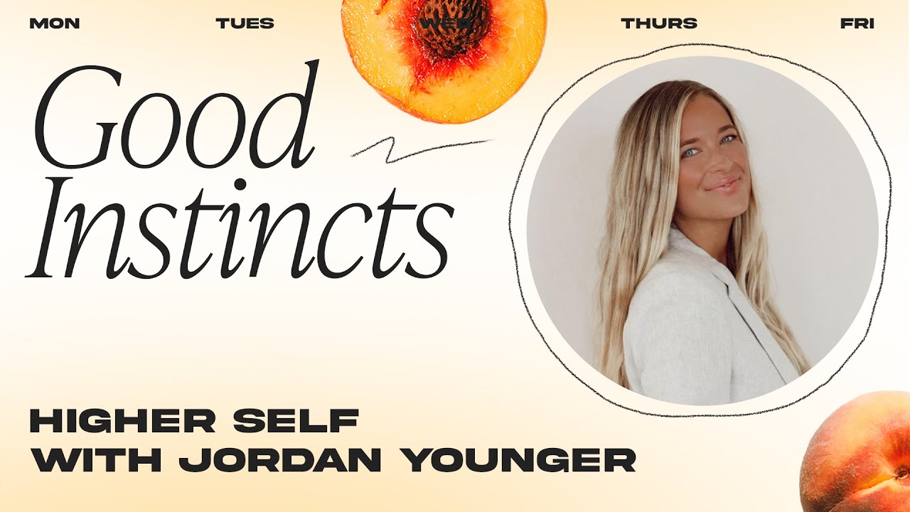 Higher Self with Jordan Younger (aka The Balanced Blonde) | Good Instincts / Dear Media Dailies