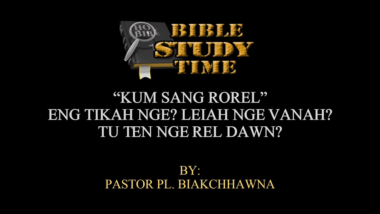 BIBLE STUDY TIME: Kum Sang Rorel | Khawiah nge rel a nih dawn? | By: Pastor PL. Biakchhawna