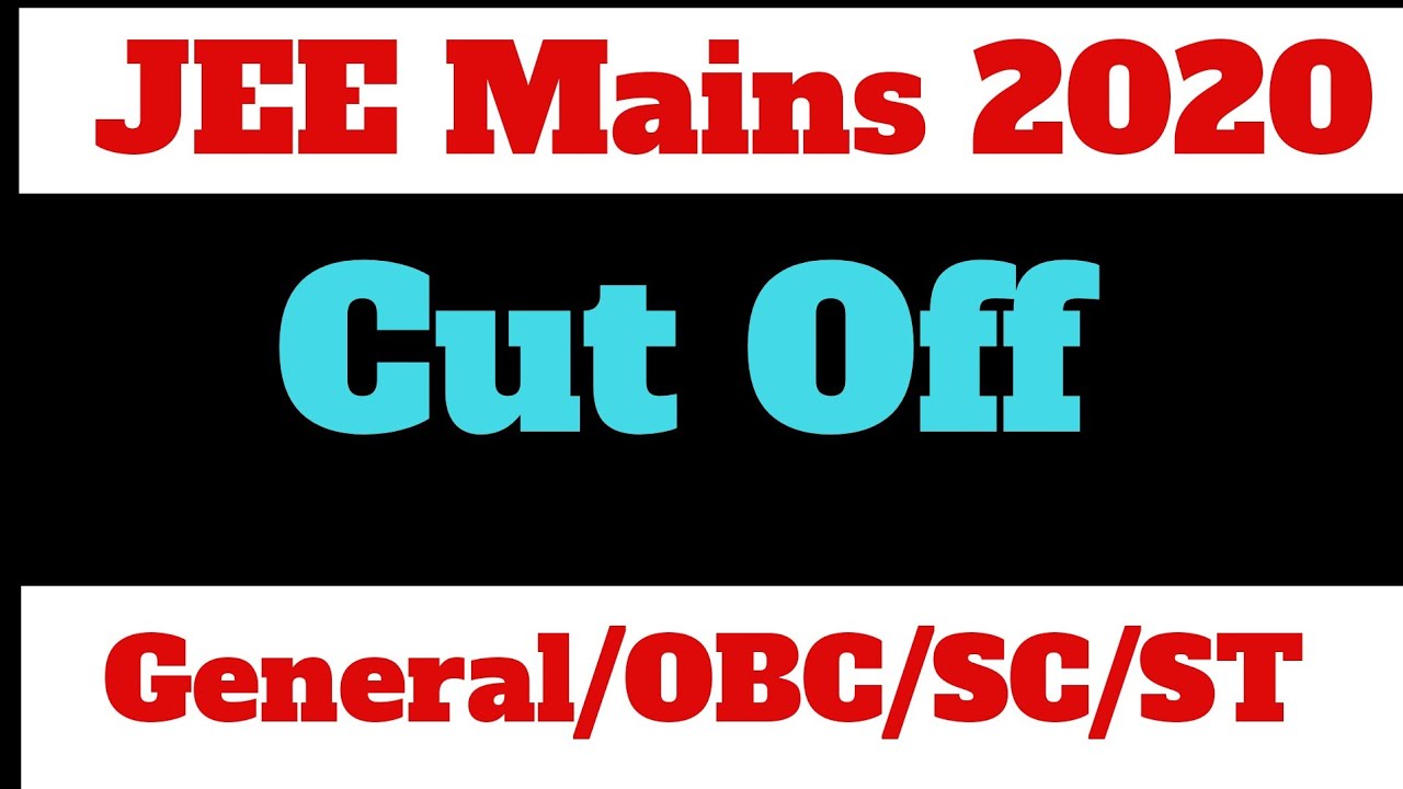 Cut off for JEE Mains 2020 for General/OBC/EWS/Sc/ST