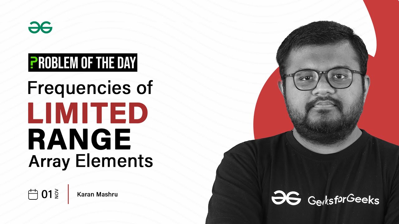 POTD- 01/11/2023 | Frequencies of Limited Range Array Elements | Problem of the Day GeeksforGeeks
