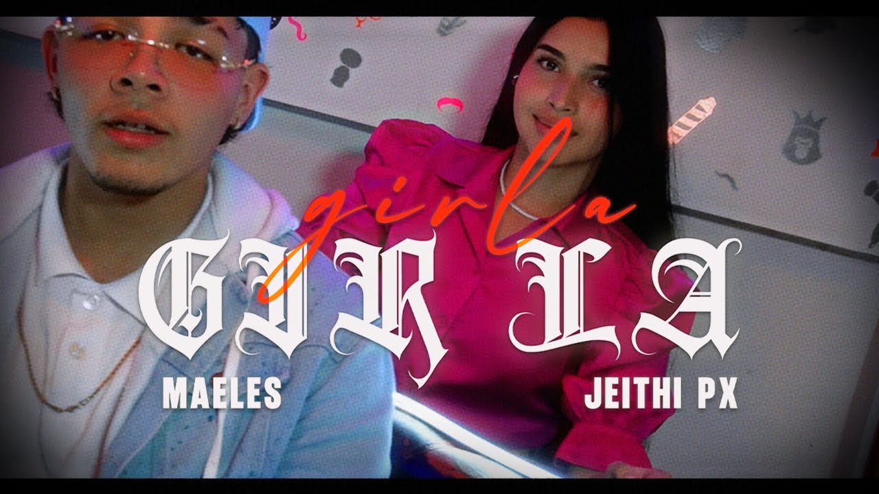 💦GIRLA - MAELES FT. JEITHI PX ❌ (VIDEO OFICIAL)