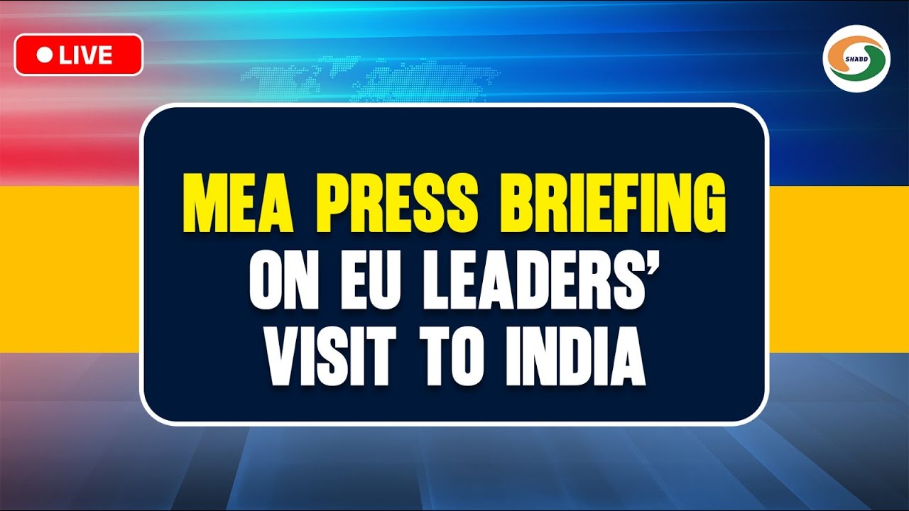 LIVE : MEA Press Briefing on EU Leaders’ Visit to India