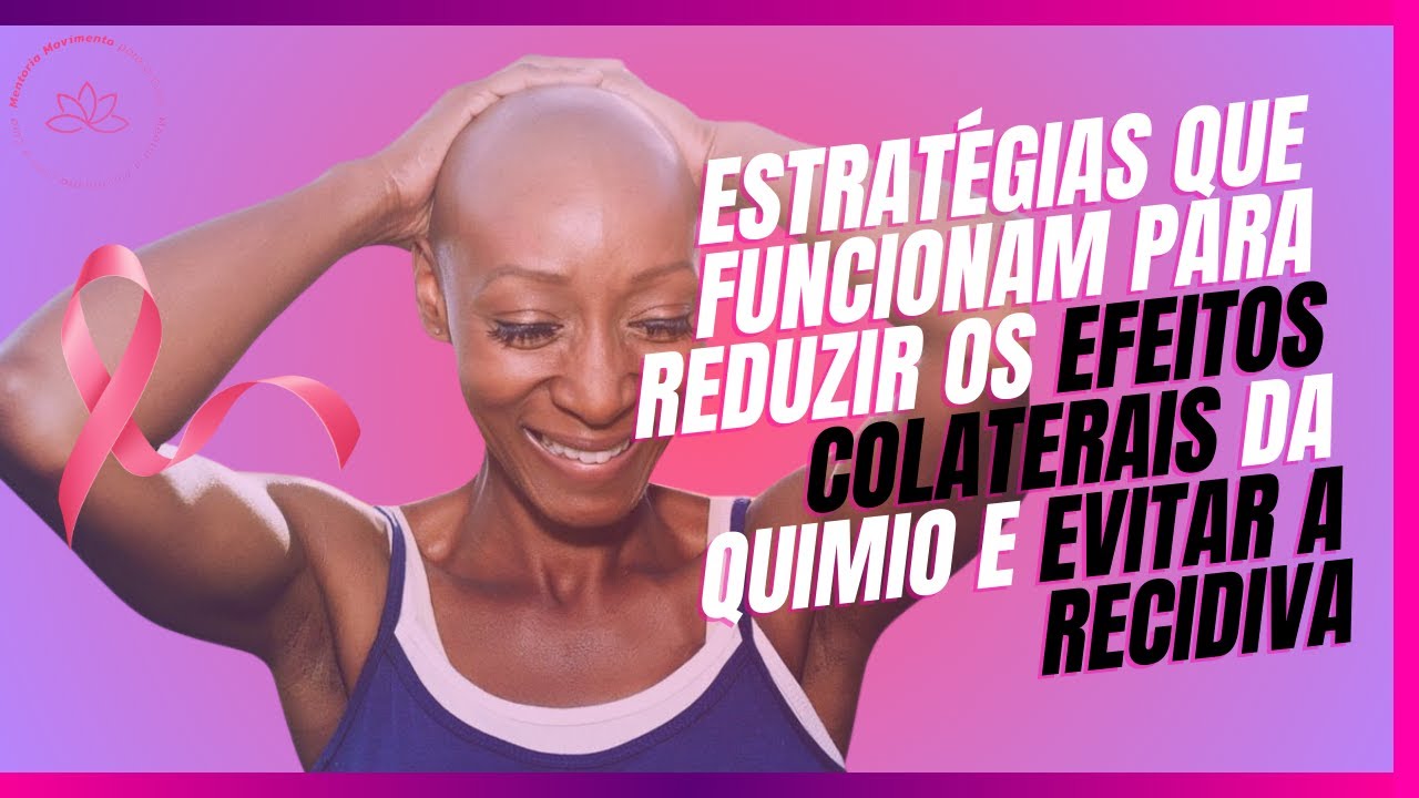 Estratégias que funcionam para reduzir os efeitos colaterais da quimioterapia e evitar a recidiva