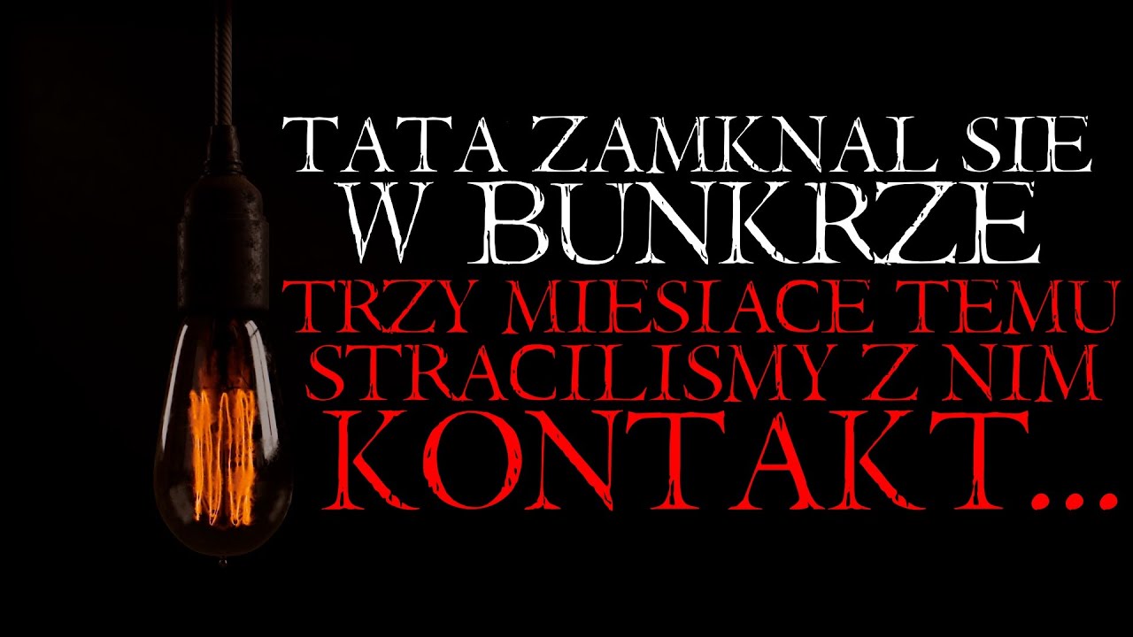 Tata zamknął się w bunkrze, 3 miesiące temu straciliśmy z nim kontakt.. - Reddit NoSleep Creepypasta