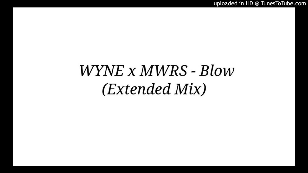WYNE x MWRS - Blow (Extended Mix)