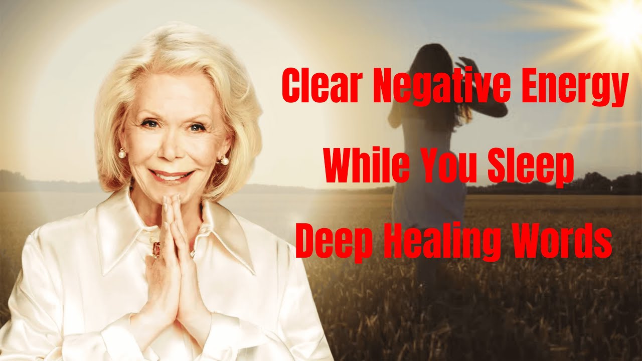 Clear Negative Energy While You Sleep | Deep Healing Words | Louise Hay 2026