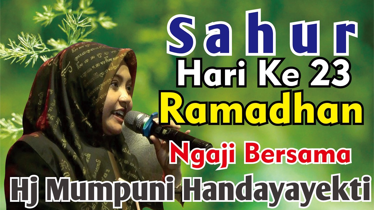 SAHUR HARI KE-23 RAMADHAN NGAJI BERSAMA HJ MUMPUNI HANDAYAYEKTI SEMOGA IBADAH PUASA KITA LANCAR