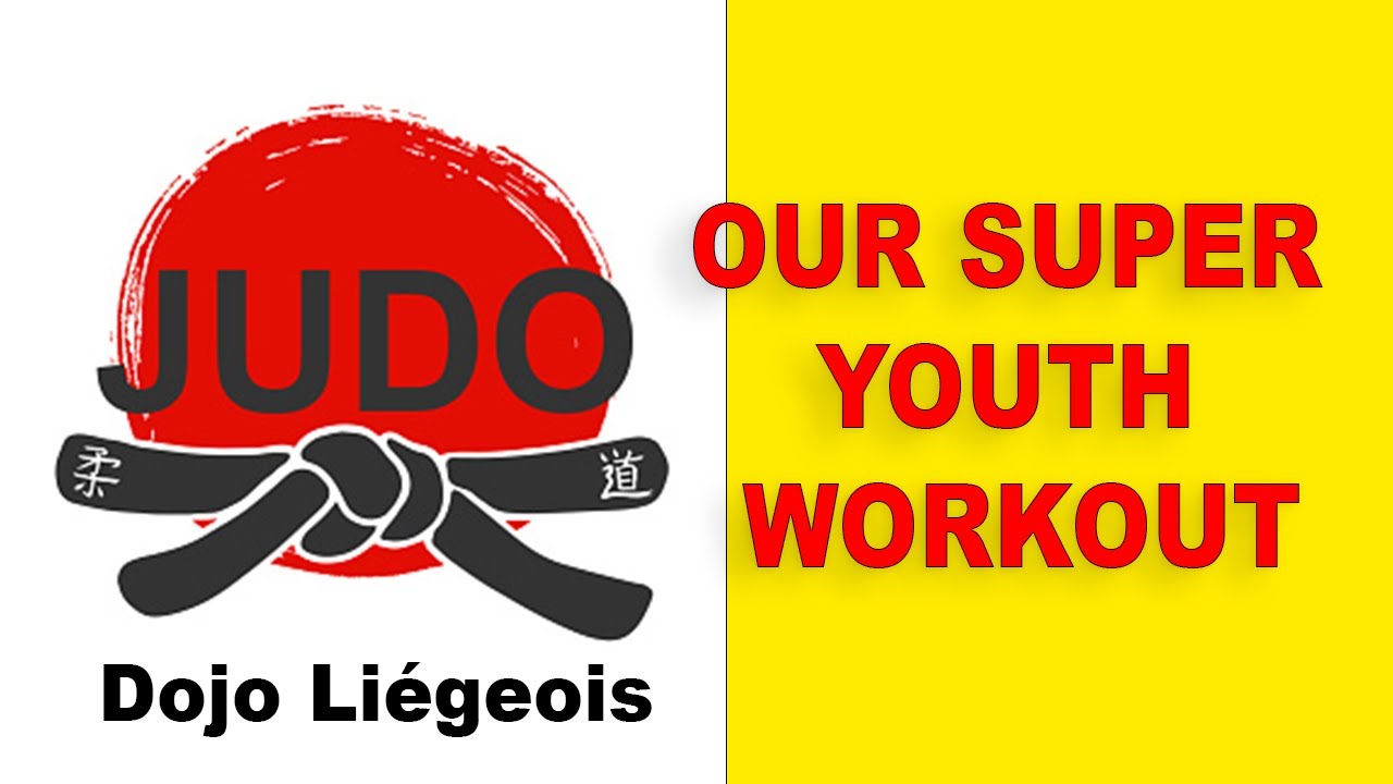 Dojo Liégeois -- OUR SUPER YOUTH WORKOUT
