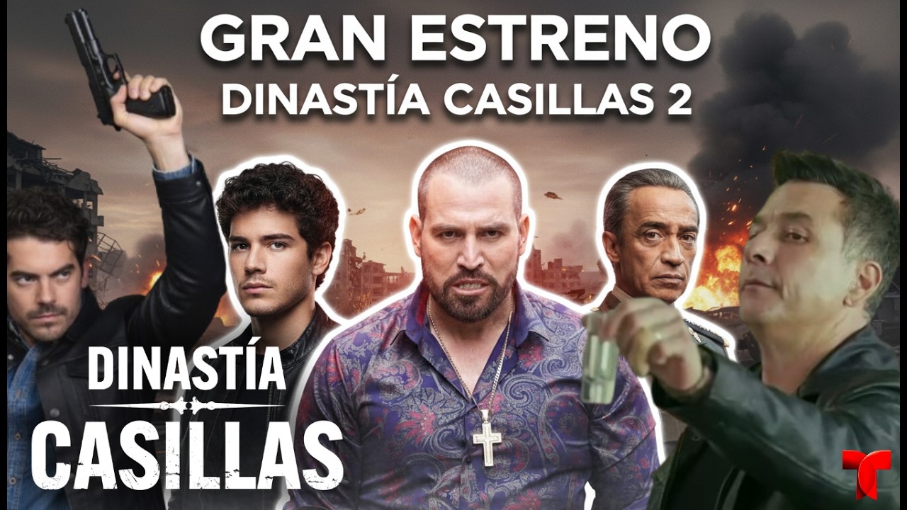 Dinastía Casillas Temporada 2: Rumores, Teorías y Secretos del Regreso