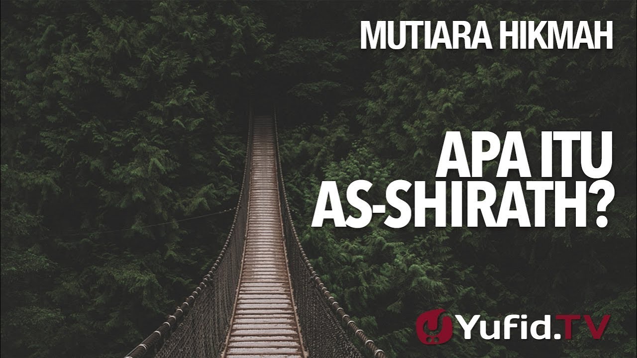 Apa Itu As- Shirath? - Ustadz Abdurrahman Thoyib, Lc.