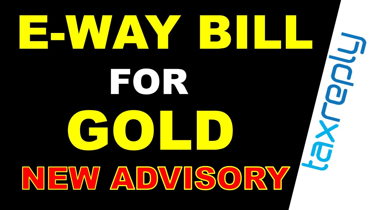 E-Way Bill for Gold and precious Metals | GSTN Advisory | GST Library | TaxGPT
