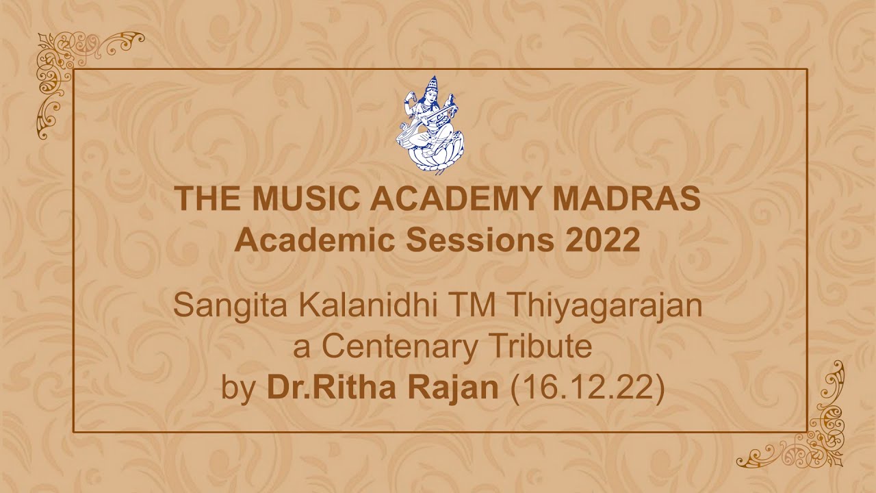THE MUSIC ACADEMY MADRAS 2022 LecDem 01 - Sangita Kalanidhi T.M. Thyagarajan a Centenary Tribute.