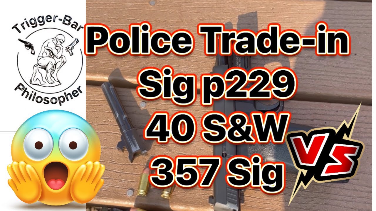 Police Trade-in Sig P229 and 40 S&W vs 357 Sig