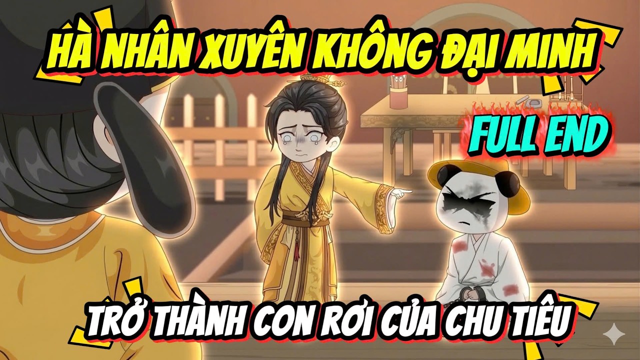 Hà Nhân Xuyên Không Đại Minh Trở Thành Con Rơi Của Chu Tiêu - Full End | Hà Nhân TV