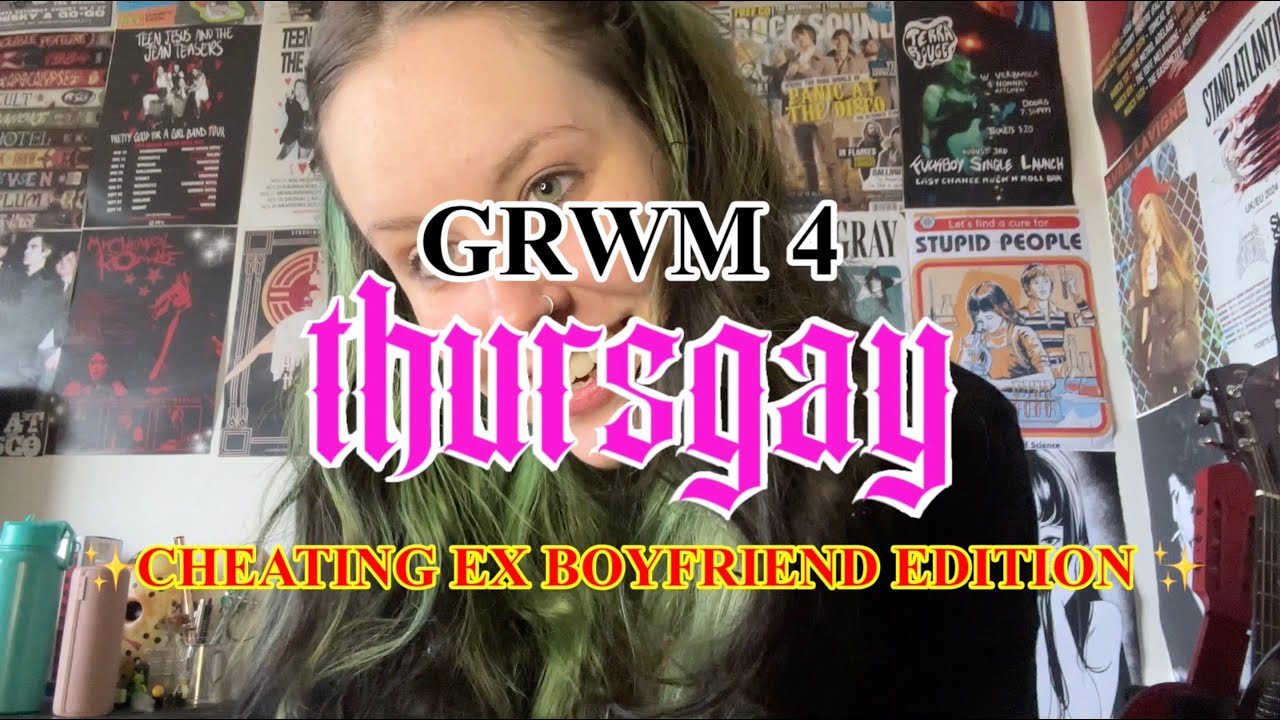 How I got revenge on my cheating ex (GRWM 4 THURSGAY)
