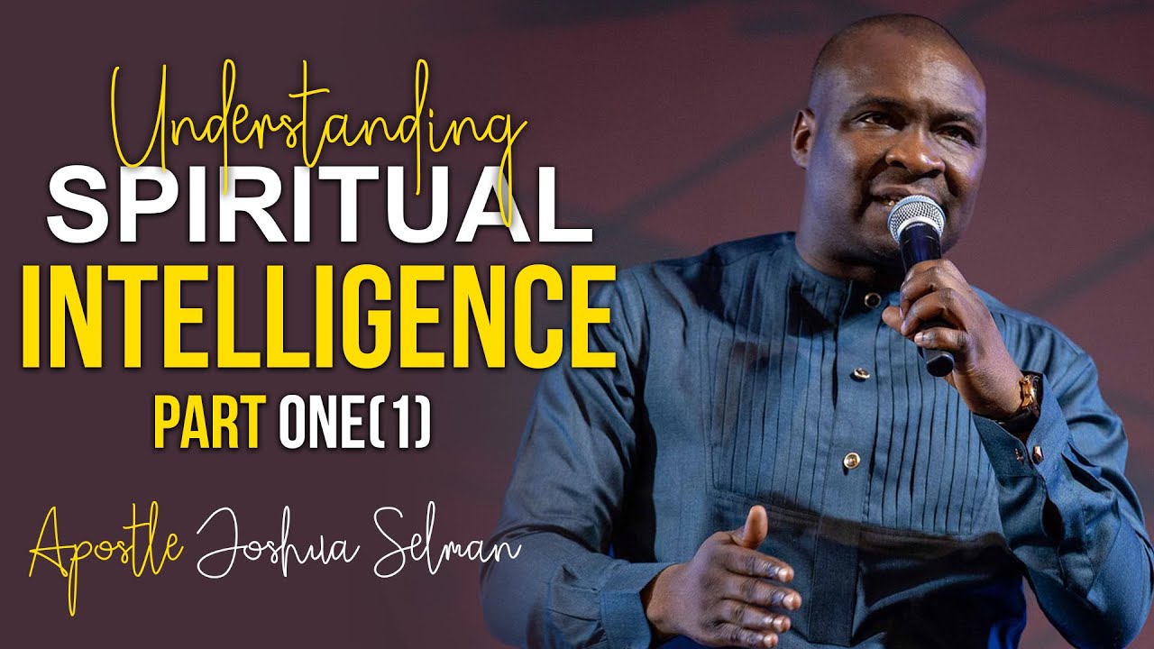 UNDERSTANDING SPIRITUAL INTELLIGENCE (PART 1) - Apostle Joshua Selman 2022