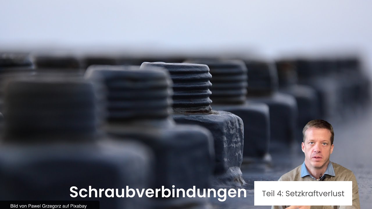 Schraubverbindungen - Teil 4: Setzkraftverlust