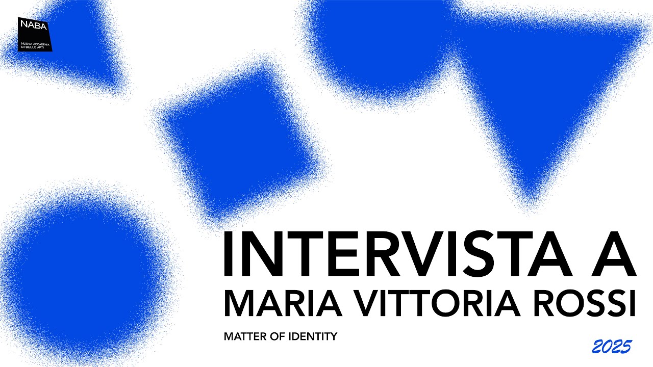 Intervista a Maria Vittoria Rossi - NABA Roma Matter Of Identity 2025