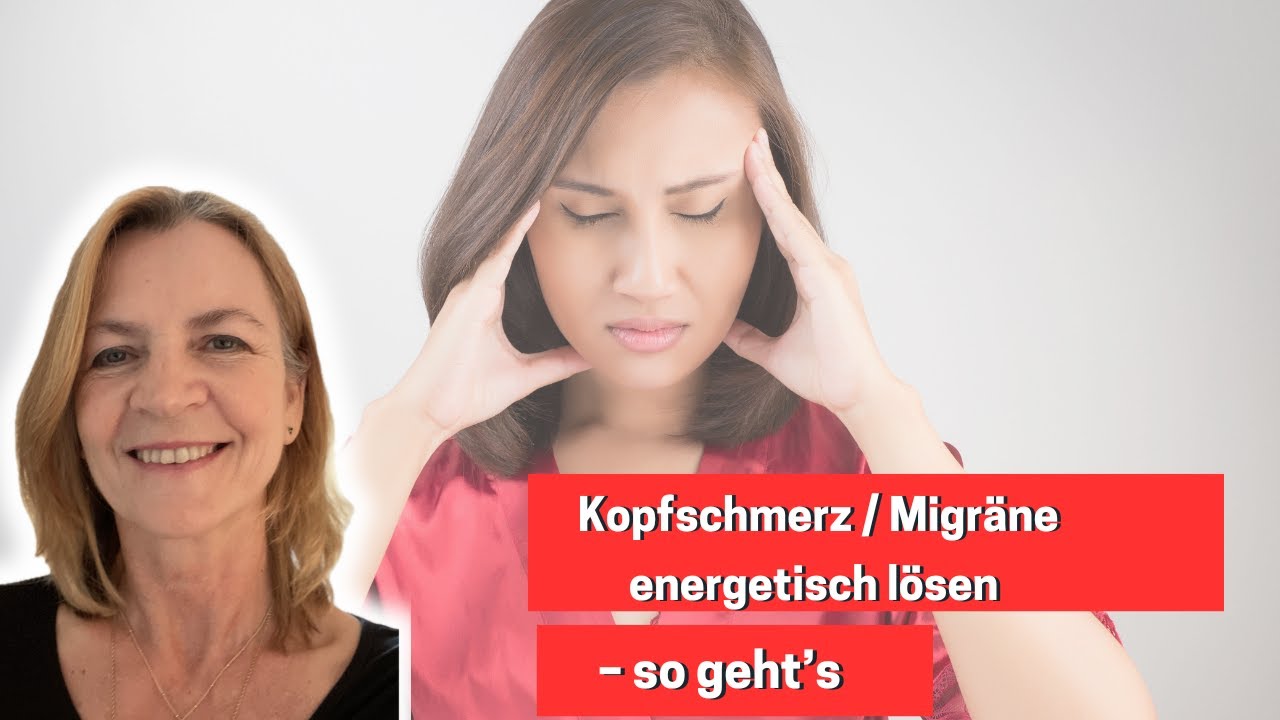 Kopfschmerzen & Migr&auml;ne energetisch behandeln &ndash; Ganzheitlich und nat&uuml;rlich heilen
