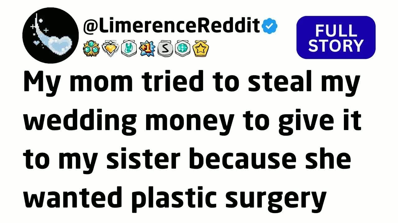 My mom tried to steal my wedding money to give it to my sister because she wanted plastic surgery...
