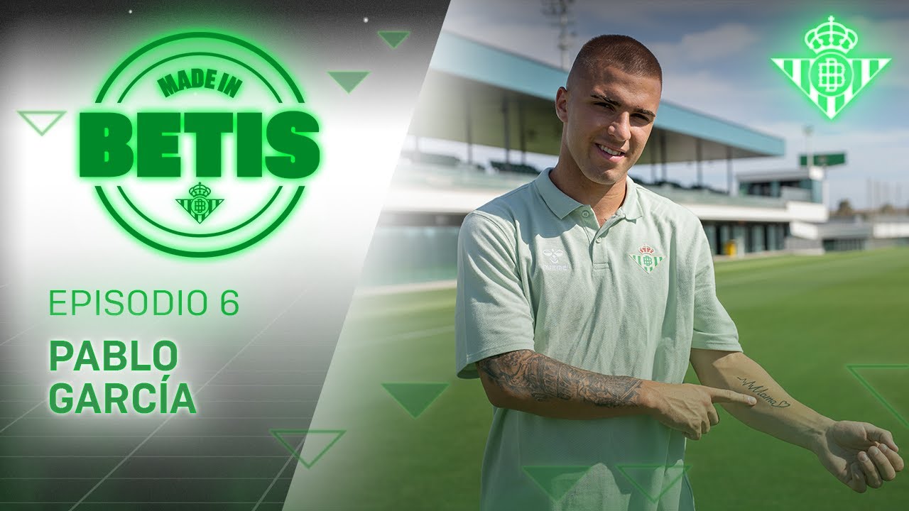 MADE IN BETIS | Episodio 6 | Pablo García | CANTERA 🎬💚