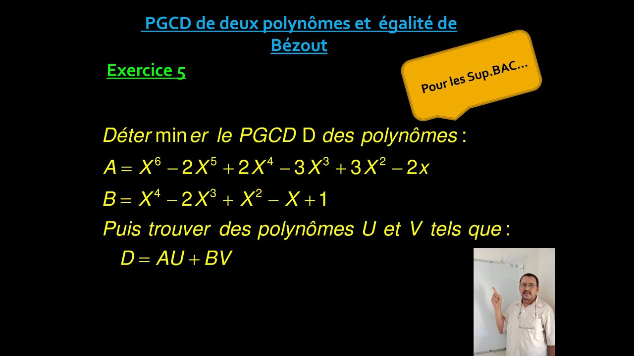 PGCD de deux polynômes et égalité de Bézout  . Exercice 05.