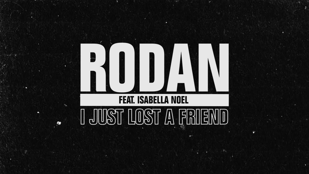 RODAN ft. Isabella Noel - I Just Lost a Friend (Official Lyric Video)