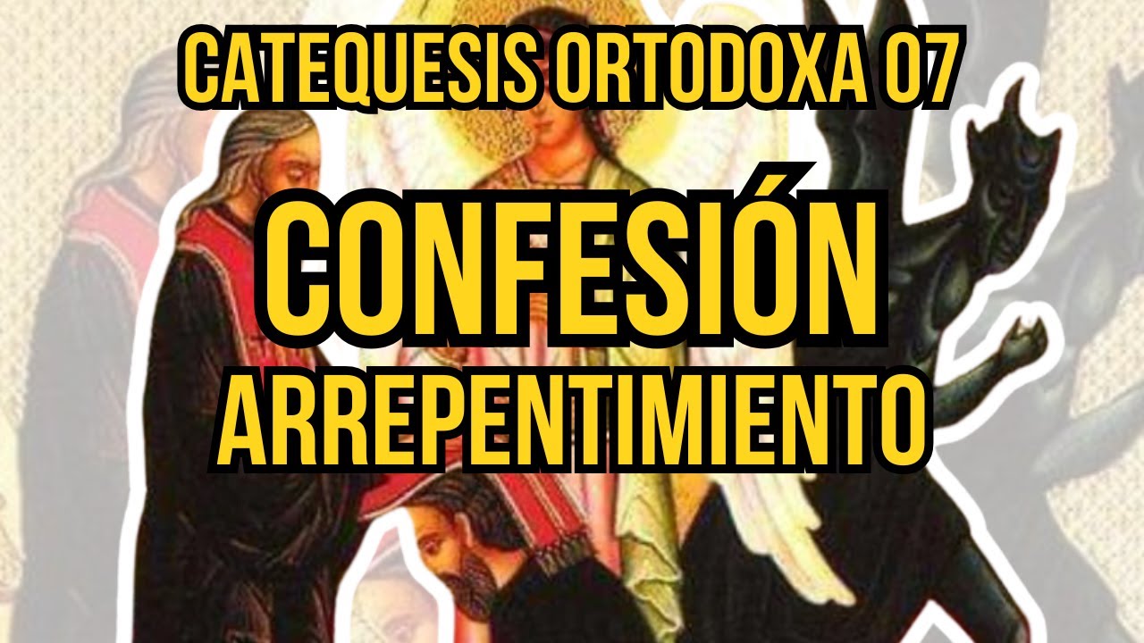 Confesión y Arrepentimiento - Catequesis Ortodoxa 07