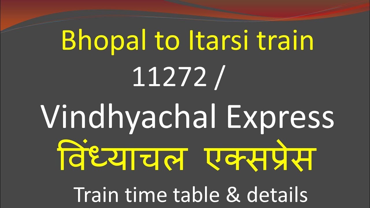 11272 Vindhyachal Express  / train timings route stops / how to reach Bhopal to Itarsi