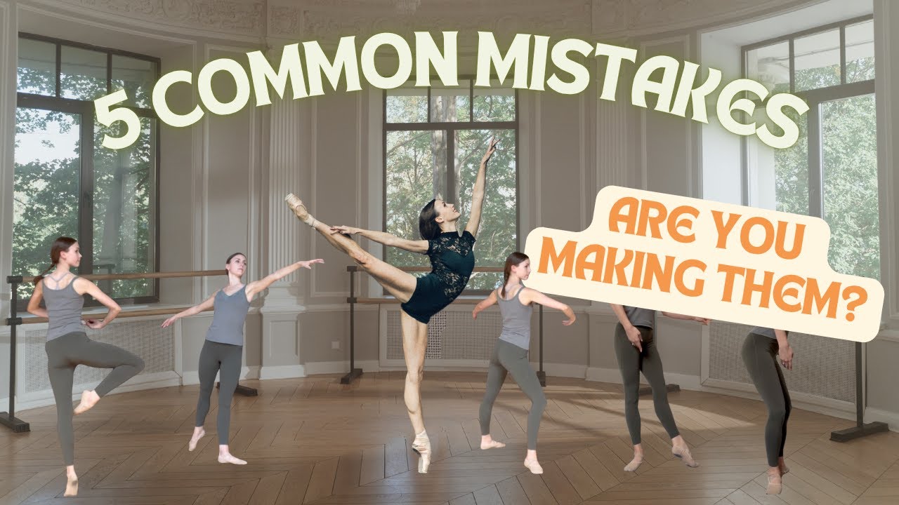 5 Ballet Mistakes That Are Holding You Back (and How to Fix Them)