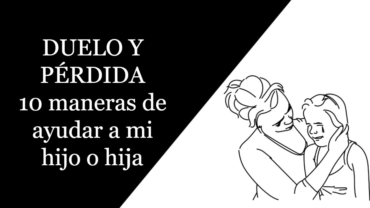 DUELO_Y_PÉRDIDA. ¿Cómo ayudar a mi hijo o hija? 